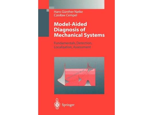 Model-Aided Diagnosis of Mechanical Systems: Fundamentals, Detection, Localization, Assessment