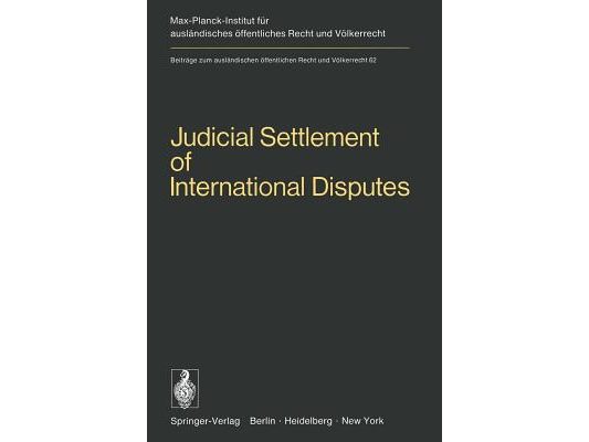 Judicial Settlement of International Disputes: International Court of Justice Other Courts and Tribunals Arbitration and Conciliation