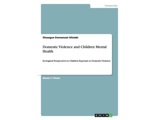 Domestic Violence and Children Mental Health: Ecological Perspectives to Children Exposure to Domestic Violence