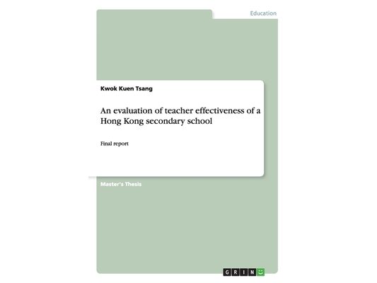 An evaluation of teacher effectiveness of a Hong Kong secondary school: Final report