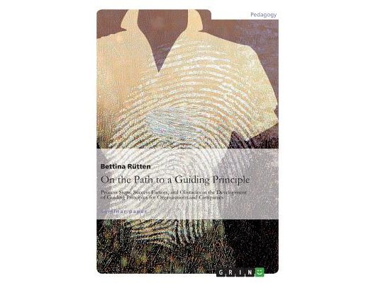 On the Path to a Guiding Principle: Process Steps, Success Factors, and Obstacles in the Development of Guiding Principles for Organizations and Compa