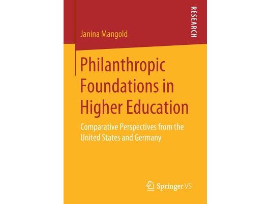 Philanthropic Foundations in Higher Education: Comparative Perspectives from the United States and Germany