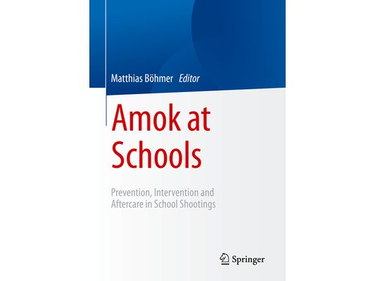 Amok at Schools: Prevention, Intervention and Aftercare in School Shootings