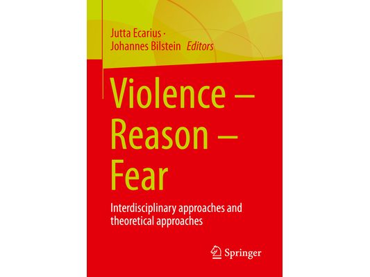 Violence - Reason - Fear: Interdisciplinary Approaches and Theoretical Approaches