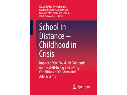 School in Distance - Childhood in Crisis: Impact of the Covid-19 Pandemic on the Well-Being and Living Conditions of Children and Adolescents