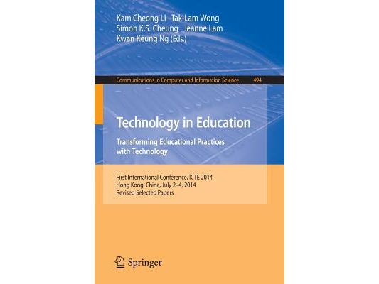 Technology in Education. Transforming Educational Practices with Technology: International Conference, Icte 2014, Hong Kong, China, July 2-4, 2014. Re