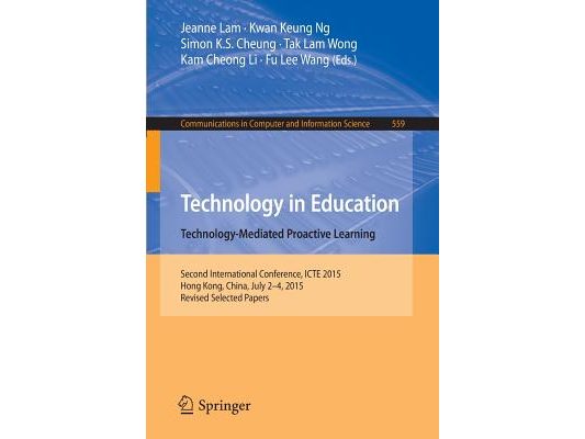 Technology in Education. Technology-Mediated Proactive Learning: Second International Conference, Icte 2015, Hong Kong, China, July 2-4, 2015, Revised