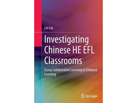 Investigating Chinese He EFL Classrooms: Using Collaborative Learning to Enhance Learning