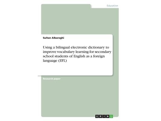 Using a bilingual electronic dictionary to improve vocabulary learning for secondary school students of English as a foreign language (EFL)