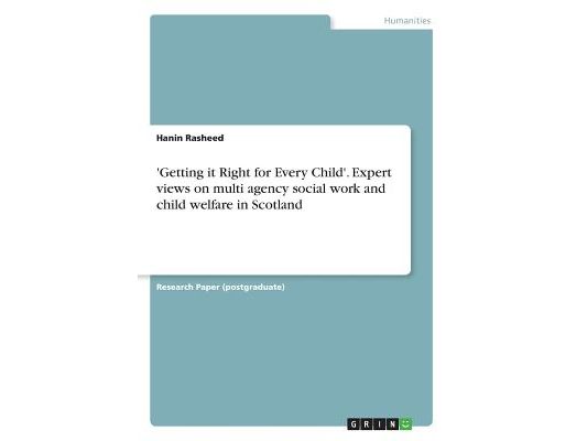 'Getting it Right for Every Child'. Expert views on multi agency social work and child welfare in Scotland