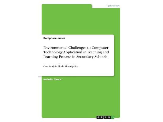Environmental Challenges to Computer Technology Application in Teaching and Learning Process in Secondary Schools: Case Study in Moshi Municipality