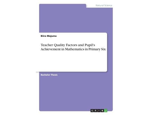 Teacher Quality Factors and Pupil's Achievement in Mathematics in Primary Six