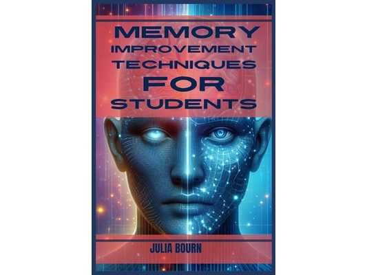 Memory Improvement Techniques for Students: Master Your Mind, Ace Your Exams (2024 Crash Course)