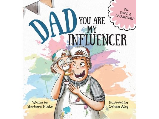 Dad, You Are My Influencer (Dad & Daughter Edition): A Special Book for My Dad, My Hero, to Celebrate the Father Daughter Bond and Unconditional Love