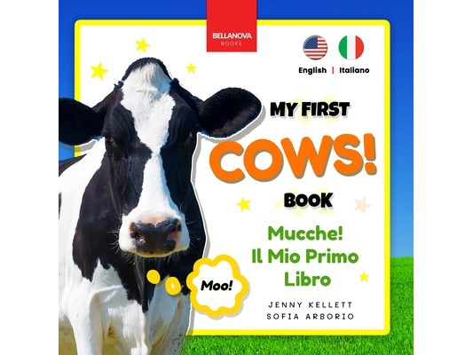 Cows! My First Book Mucche! Il Mio Primo Libro: Fun Facts & Activities about Cows in English & Italian