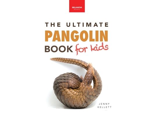 Pangolins The Ultimate Book for Kids: Pangolin Facts, Photos, Quiz, STEM & Conservation Activities