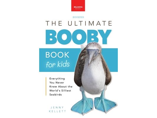 Boobies The Ultimate Booby Book for Kids: Blue-Footed Booby Facts, 100+ Amazing Facts, Mating Dance, Chick Care & Galápagos Habitat