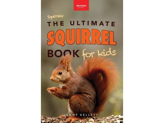 Squirrels The Ultimate Squirrel Book for Kids: Amazing Facts, Colorful Photos & Interactive Fun