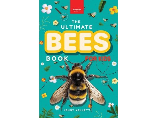Bees The Ultimate Book for Kids: 100+ Incredible Bee Facts, Stunning Photos, Quiz & Puzzle for Young Nature Explorers