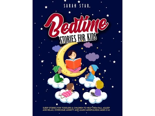 Bedtime Stories for Kids: Sleep Stories for Toddlers & Children to Help Them Fall Asleep and Relax, Overcome Anxiety and Learn Mindfulness (Ages 2-6)