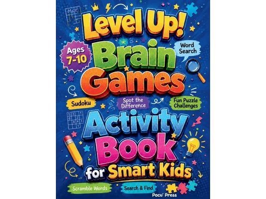 LEVEL UP! Brain Games Activity Book for Smart Kids: 120+ Screen-Free Activities to Challenge Young Minds and Build Logic Skills Having Fun