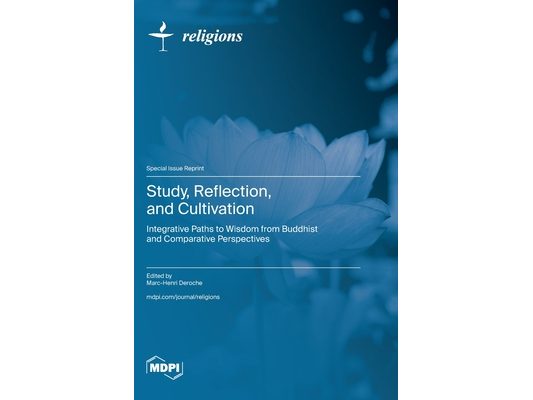 Study, Reflection, and Cultivation: Integrative Paths to Wisdom from Buddhist and Comparative Perspectives