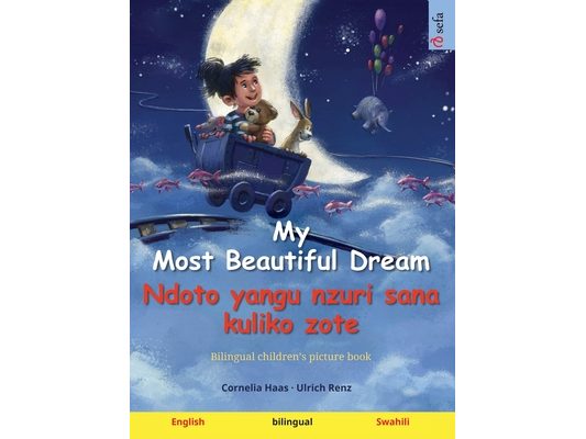 My Most Beautiful Dream - Ndoto yangu nzuri sana kuliko zote (English - Swahili): Bilingual children's picture book, with audiobook for download