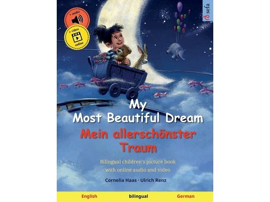 My Most Beautiful Dream - Mein allerschönster Traum (English - German): Bilingual children's book, age 2-3 and up, with audio and video