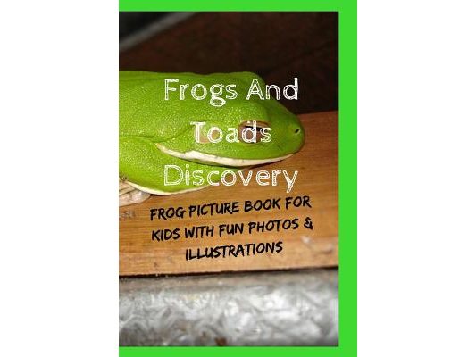 Frogs And Toads Discovery: Frog Picture Book For Kids With Fun Photos & Illustrations