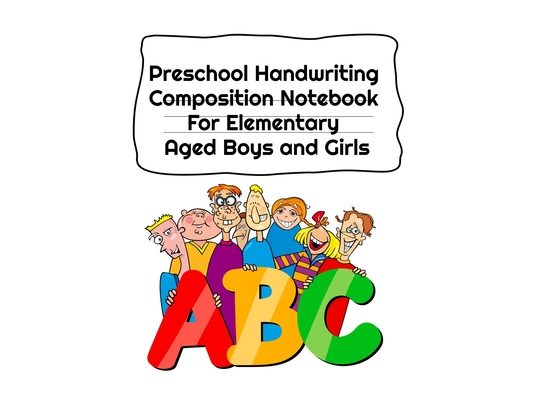 Preschool Handwriting Composition Notebook For Elementary Aged Boys and Girls: Letter Tracing Composition Notebook Grade 1 - 5