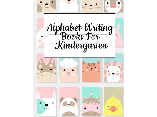 Alphabet Writing Books For Kindergarten: Trace Baby Animal Words With This Cute Workbook - A-Z Letter Tracing Book & ABC Writing Notebook for Toddlers