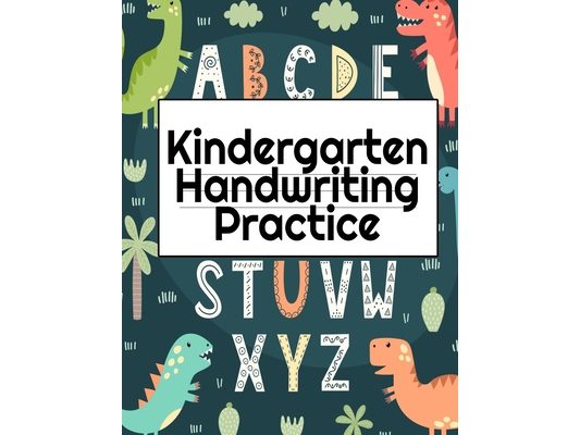 Kindergarten Handwriting Practice: A-Z Alphabet Writing With Cute Pictures - Draw & Doodle Board For First ABC Words - 8.5"x11", 130 Pages Pre-K Traci