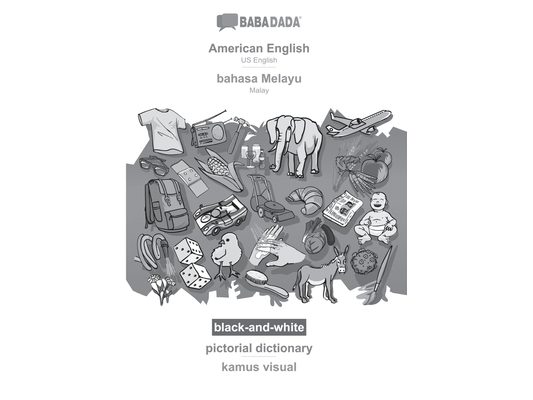 American English - bahasa Melayu, pictorial dictionary, BW: BABADADA US English - Malay, visual dictionary, BW