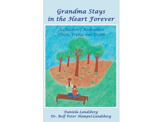 Grandma Stays in the Heart Forever: A Children's Book about Illness, Dying and Death