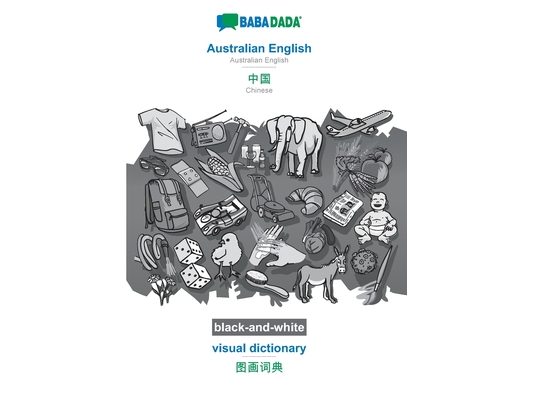 Australian English - Chinese (in chinese script), visual dictionary, BW: BABADADA Australian English - Chinese (in chinese script), visual dictionary,