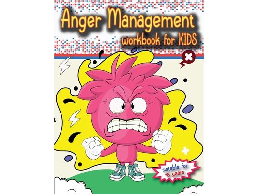 Anger Management Workbook for Kids: The perfect kids book about anger management, age 8 and up, to work alone or with parents.