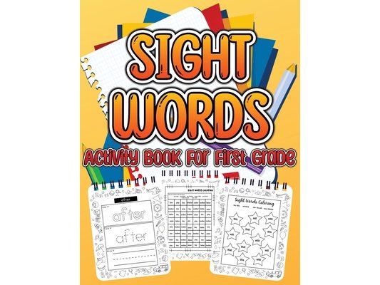 Sight Word Activity Book For First Grade Kids: Essential Sight Words for Kids Learning to Write and Read. Big Activity Pages to Learn, Trace & Practic