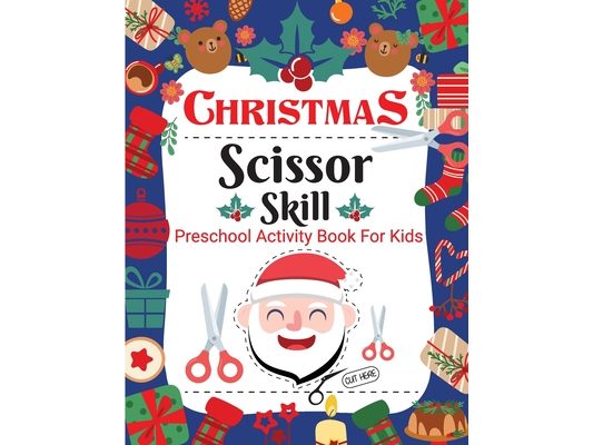 Christmas Scissor Skill Activity Book for Kids: Christmas Activity Book for Children, Kids, Toddlers and Preschoolers - Christmas Cut and Paste Workbo