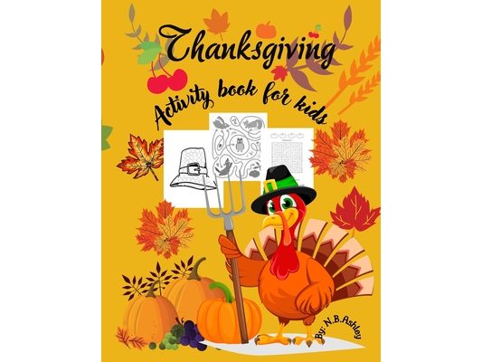 Thanksgiving activity book for kids: An activity book for Thanksgiving with coloring pictures, puzzles, mazes and more, suitable for any child.