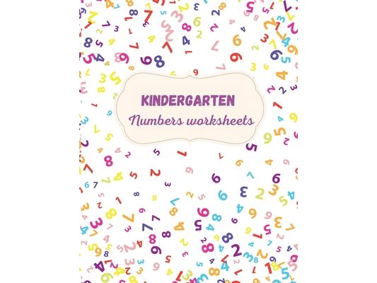 Kindergarten Numbers Worksheets: Activity For Kindergarten Kids Ι Fun and Easy way to learn Numbers and Exercises Ι Trace and Write Numbers