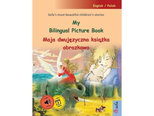 My Bilingual Picture Book - Moja dwujęzyczna książka obrazkowa (English / Polish): Sefa's most beautiful children's stories in one volu