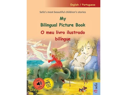 My Bilingual Picture Book - O meu livro ilustrado bilíngue (English / Portuguese): Sefa's most beautiful children's stories in one volume, with online