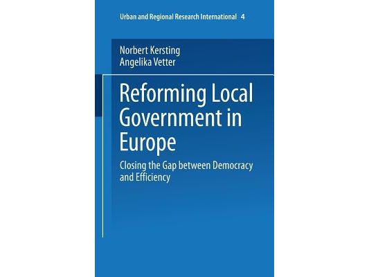 Reforming Local Government in Europe: Closing the Gap Between Democracy and Efficiency