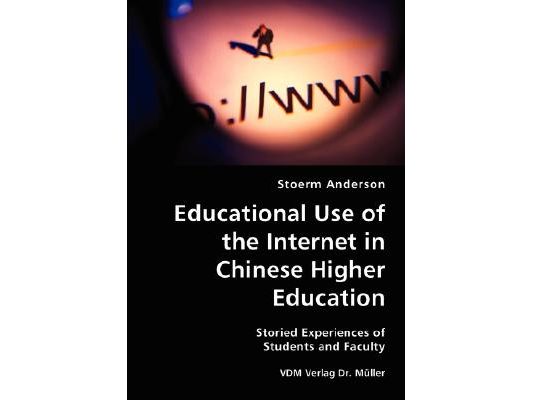 Educational Use of the Internet in Chinese Higher Education- Storied Experiences of Students and Faculty