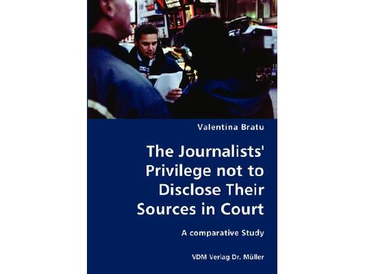 The Journalists' Privilege not to Disclose Their Sources in Court- A comparative Study