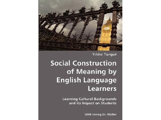 Social Construction of Meaning by English Language Learners- Learning Cultural Backgrounds and its Impact on Students