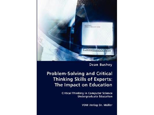 Problem-Solving and Critical Thinking Skills of Experts: The Impact on Education