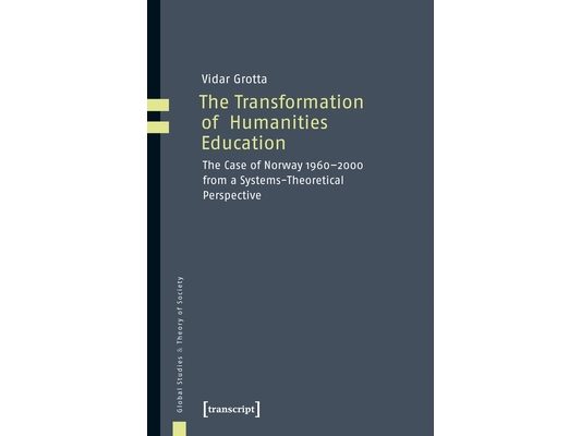 The Transformation of Humanities Education: The Case of Norway 1960-2000 from a Systems-Theoretical Perspective