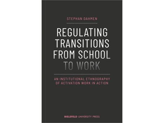 Regulating Transitions from School to Work: An Institutional Ethnography of Activation Work in Action