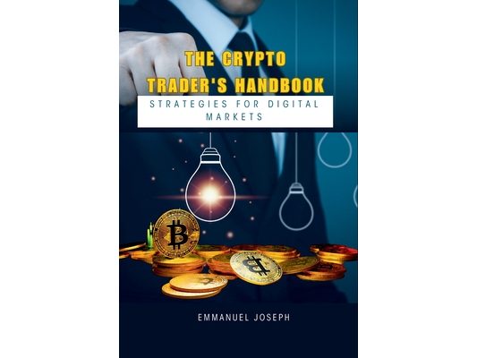 The Crypto Trader's Handbook: Strategies for Digital Markets